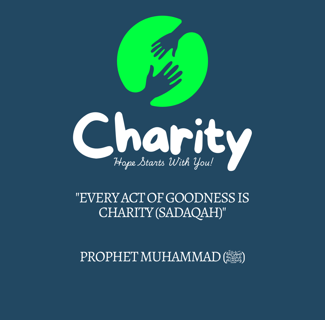 Every act of goodness is charity, sadaqah. Saying of Prophet Muhammad, peace be upon him.